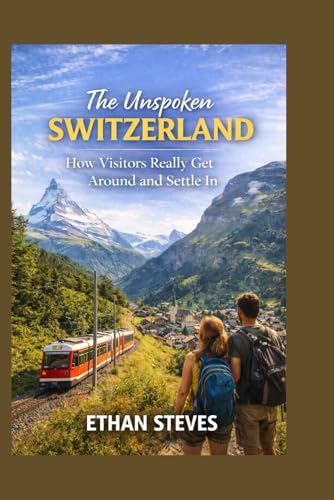 The Unspoken Switzerland: How Visitors Really Get Around and Settle In