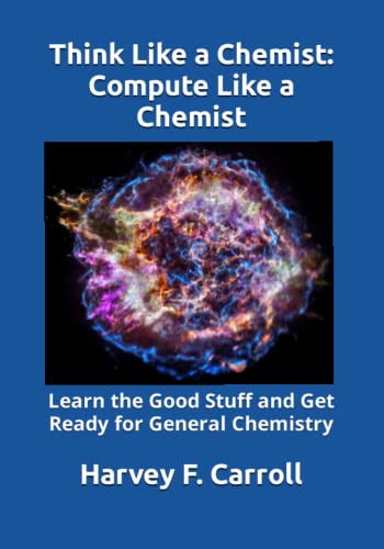 Think Like a Chemist: Compute Like a Chemist: Learn the Good Stuff and Get Ready for General Chemistry