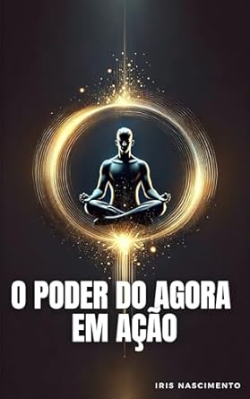O Poder do Agora em Ação (Portuguese Edition)