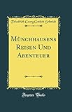 Münchhausens Reisen Und Abenteuer (Classic Reprint)