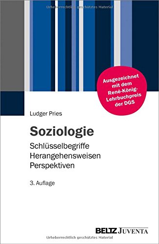 Soziologie: Schlüsselbegriffe – Herangehensweisen – Perspektiven Soziologie: Schlüsselbegriffe – Herangehensweisen – Perspektiven