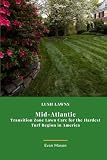 Lush Lawns: Mid-Atlantic: Transition Zone Lawn Care for the Hardest Turf Region in America (Lush Lawns...