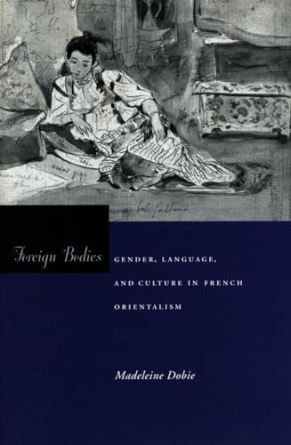 Foreign Bodies: Gender, Language, and Culture in French Orientalism