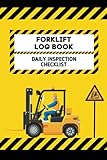 Forklift Log Book with Daily Inspection Checklist, Safety and Maintenance Forklift Operator Inspection Checklist Logbook: Forklift Inspection Sheets Form Operator Daily Checklist