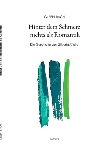 Hinter dem Schmerz nichts als Romantik: Die Geschichte von Gilbert & Claire