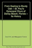 From Sapling to Sturdy Oak -- St. Paul's Episcopal Churc of Delray Beach, Florida -- Its History B000NKTN9Q Book Cover