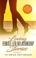 Loving Female Led Relationship Stories: Real Stories from Real People in Loving FLRs (Volume 1) 1726385728 Book Cover