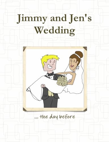 Jimmy and Jen's Wedding ... the day before: Dennis Roper: 9780557443161 ...