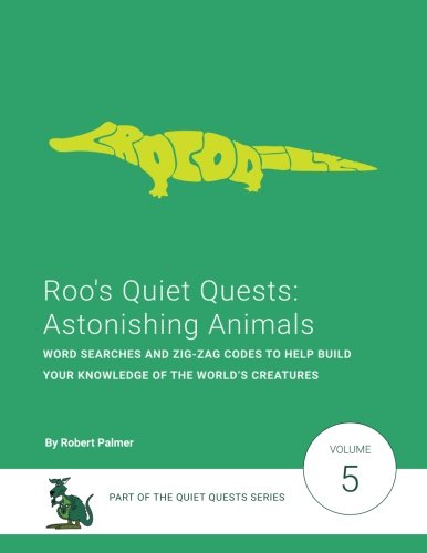 Roo's Quiet Quests: Astonishing Animals: Word Searches and Zig-Zag Codes to help build your knowledge of the world’s creatures: Volume 5