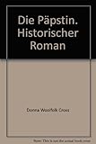 Die Päpstin. Historischer Roman - Donna Woolfolk Cross