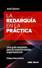 LA REDARQUÍA EN LA PRÁCTICA: Una guía completa para la transformación organizacional
