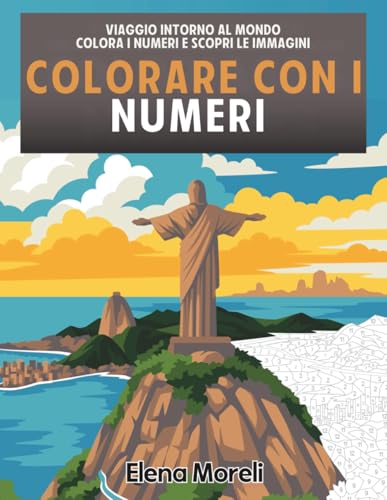Colorare con i numeri – Viaggio intorno al mondo: Colori misteriosi, libro da colorare per adulti per rilassarsi, ideale per pennarelli