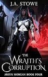 The Wraith's Corruption (Arsyn Morgan Book 4)