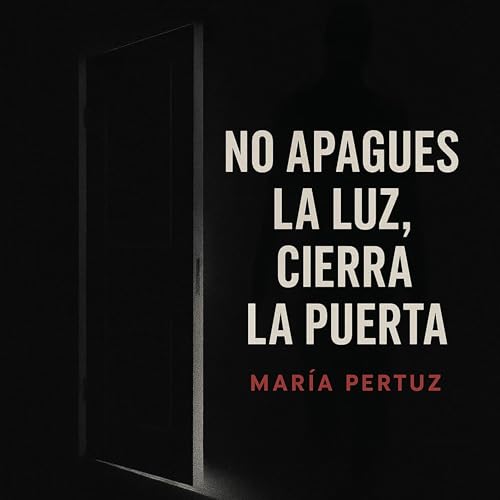NO APAGUES LA LUZ, CIERRA LA PUERTA Podcast Por Maria Pertuz arte de portada