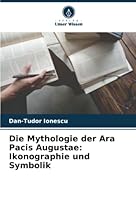 Die Mythologie der Ara Pacis Augustae: Ikonographie und Symbolik 6205318997 Book Cover