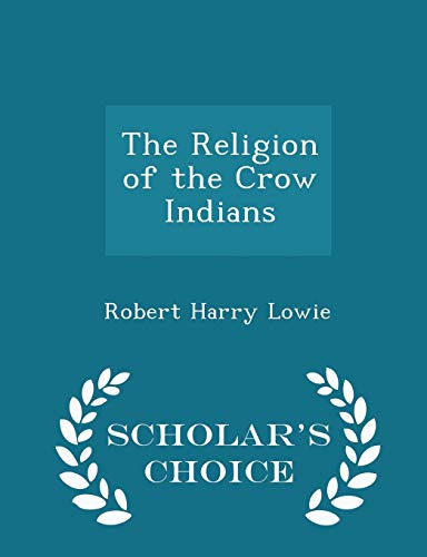 The Religion of the Crow Indians - Scholar's Ch... 1297167295 Book Cover