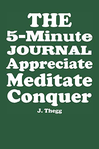 THE 5-MINUTE JOURNAL: Appreciate Meditate Conquer