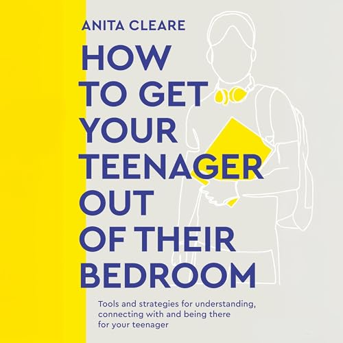 How to Get Your Teenager Out of Their Bedroom by Anita Cleare episode artwork