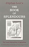 Book of Splendours: The Inner Mysteries of Qabalism: Its Relationship to Freemasonry, Numerology and Tarot