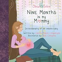 Nine Months in My Mommy: Autobiography of an Unborn Baby 0635119730 Book Cover