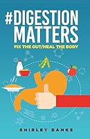 #DIGESTION MATTERS: Fix the Gut/Heal the Body B08DSYP9TZ Book Cover