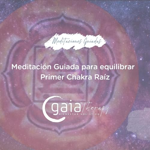 Meditaci&oacute;n Guiada para equilibrar primer Chakra Ra&iacute;z o Chakra Muladhara
