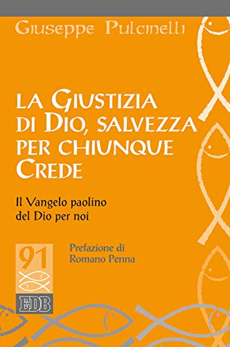 La Giustizia Di Dio, Salvezza Per Chiunque Crede. Il Vangelo Paolino Del Dio Per Noi