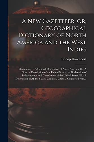 A New Gazetteer, or, Geographical Dictionary of North America and the West Indies [microform]: Containing I.--A General Description of North America. ... of Independence and Constitution Of...