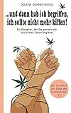 ...und dann hab ich begriffen, ich sollte nicht mehr kiffen!: Ein Ratgeber, der Sie gerne in ein suchtfreies Leben begleitet.