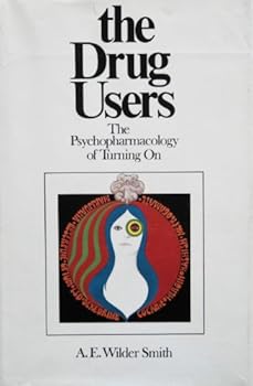 The Drug Users: The Psychopharmacology of Turning On
