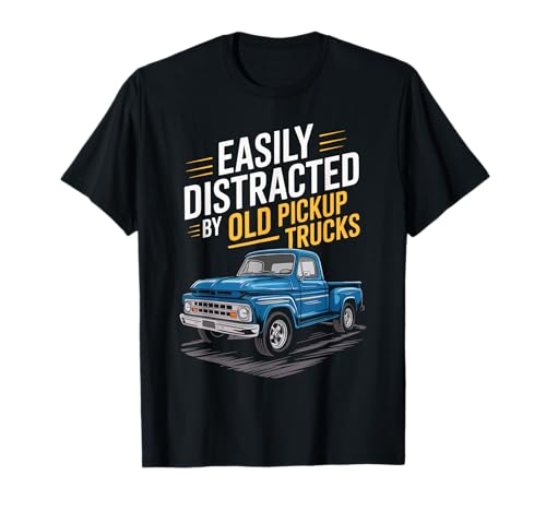 Easily Distracted by Old Pickup Trucks – Funny Design T-Shirt