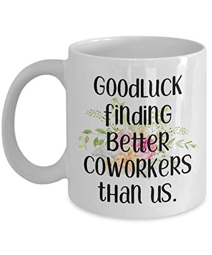 Coworker leaving gifts - Going away present for coworker - Goodluck finding better Coworkers than us - Coffee mug tea cup - Funny farewell gift for friend - Boss - MG1141 (11oz)
