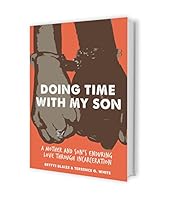 Doing Time with my Son: A Mother and Son's Enduring Love Through Incarceration 0997603232 Book Cover