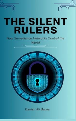 The Silent Rulers: How Surveillance Networks Control the World