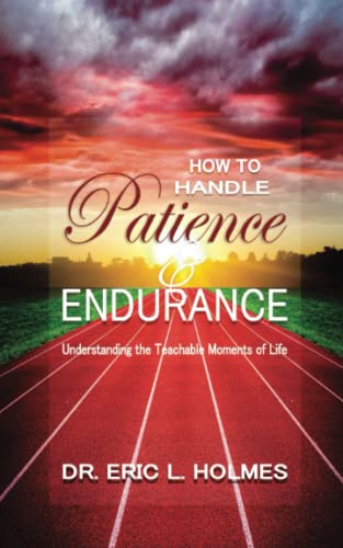 How to Handle Patience and Endurance: Understanding the Teachable Moments