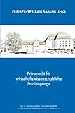Privatrecht für wirtschaftswissenschaftliche Studiengänge: FREIBERGER FALLSAMMLUNG
