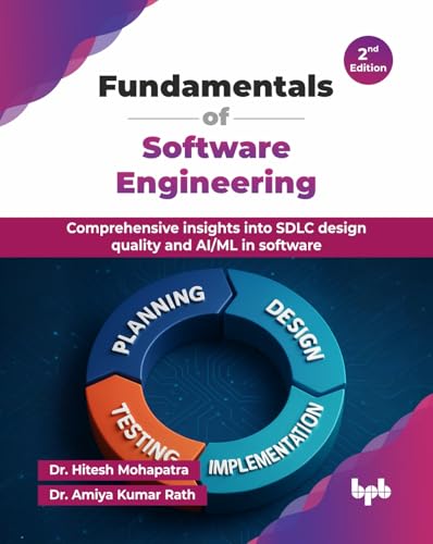Fundamentals of Software Engineering: Comprehensive insights into SDLC design quality and AI/ML in software - 2nd Edition