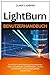 Produktbild Lightburn Benutzerhandbuch: Schritt-für-Schritt-Anleitung mit praktischen Tipps und getesteten Arbeitsabläufen, um Ihre Laserschneid- und Gravurproduktion vorzubereiten