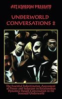 Underworld Conversations 2: The Essential Indoctrination Assessment of Power and Seduction in Relationships Dynamics though Conversation in the ... King of Dominance and the Darkness) B0CYWG7MVP Book Cover