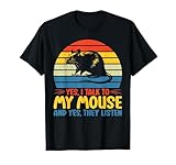 はい、私はマウスに話しかけます、そしてはい、彼らはネズミを聞きます Tシャツ