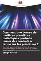 Comment une bourse de matières premières métalliques peut-elle lancer des contrats à terme sur les plastiques ? (French Edition) 6208892511 Book Cover