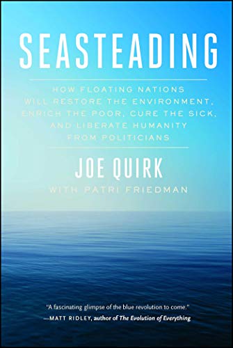 Télécharger Seasteading: How Floating Nations Will Restore the Environment, Enrich the Poor, Cure the Sick, and Francais PDF