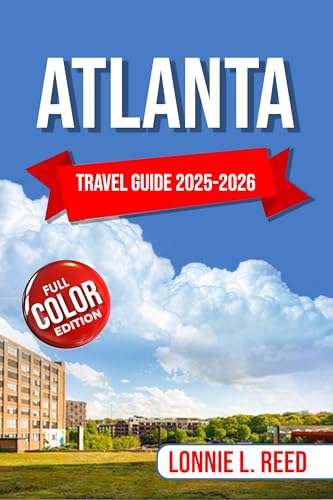 Atlanta Travel Guide 2025-2026: A Journey Through the City’s Rich Past, Present, and Future (TerraTales Journeys)