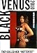 Black Venus 2010: They Called Her "Hottentot"