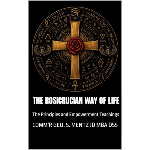 The Rosicrucian Way of Life - The Principles and Empowerment Teachings Audiobook By George Mentz cover art