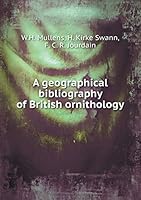 A geographical bibliography of British ornithology 5519466637 Book Cover