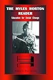 The Myles Horton Reader: Education For Social Change
