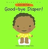 Good-bye Diaper! (Good Habits With Coco & Tula)