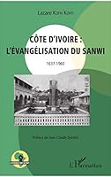 Côte d'Ivoire : l'évangélisation du Sanwi 1637 - 1960 (L'Afrique Qui Se Bat) (French Edition) 2343123217 Book Cover