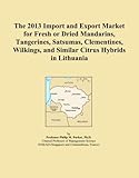 The 2013 Import and Export Market for Fresh or Dried Mandarins, Tangerines, Satsumas, Clementines, Wilkings, and Similar Citrus Hybrids in Lithuania
